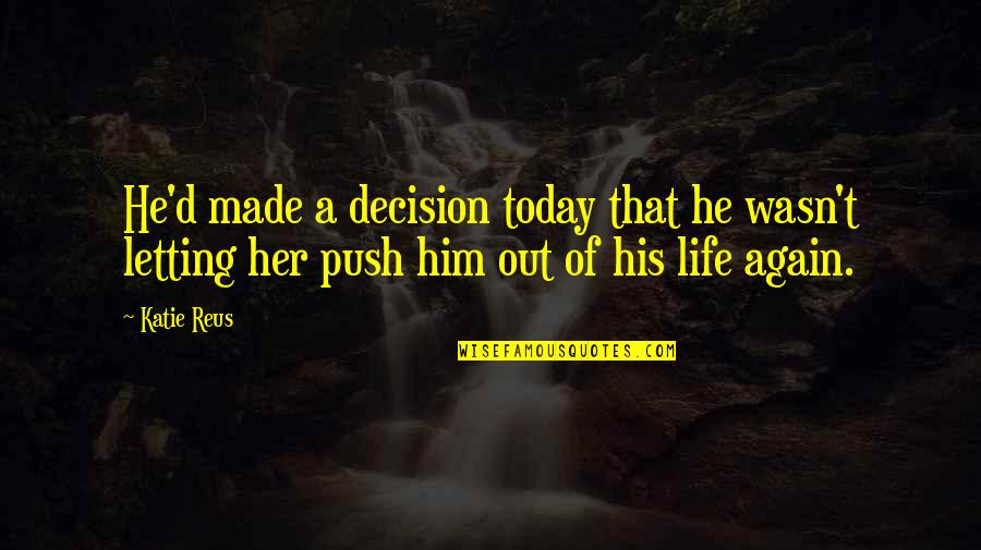 Speed Famous Quotes By Katie Reus: He'd made a decision today that he wasn't
