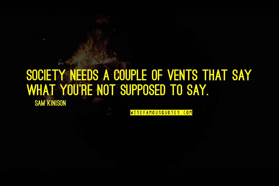 Speed Famous Quotes By Sam Kinison: Society needs a couple of vents that say