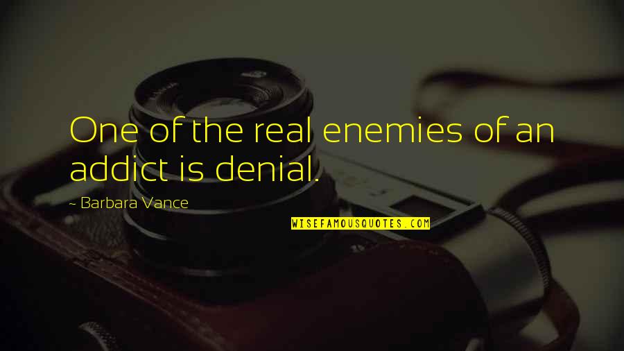 Speed In Business Quotes By Barbara Vance: One of the real enemies of an addict