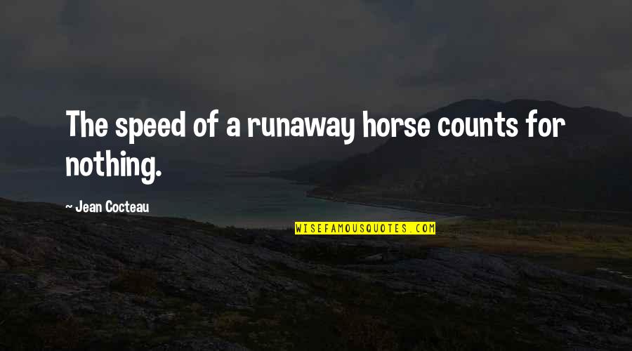 Speed In Sports Quotes By Jean Cocteau: The speed of a runaway horse counts for Speed In Sports Quotes By Jean Cocteau: The speed of a runaway horse counts for