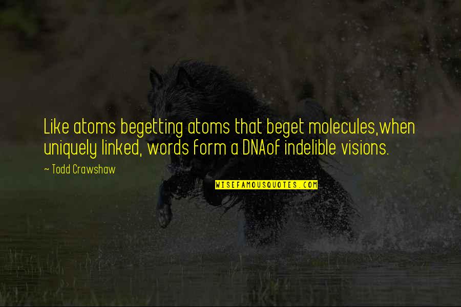 Speed In Sports Quotes By Todd Crawshaw: Like atoms begetting atoms that beget molecules,when uniquely Speed In Sports Quotes By Todd Crawshaw: Like atoms begetting atoms that beget molecules,when uniquely
