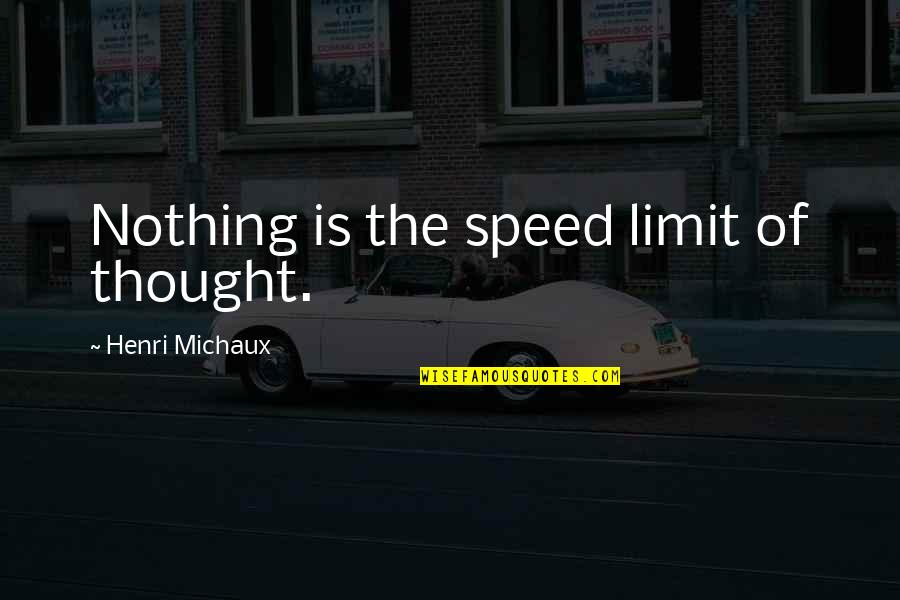 Speed Limit Quotes By Henri Michaux: Nothing is the speed limit of thought.