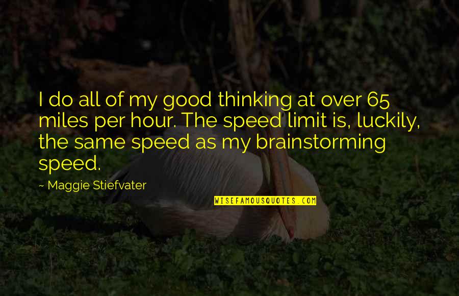 Speed Limit Quotes By Maggie Stiefvater: I do all of my good thinking at