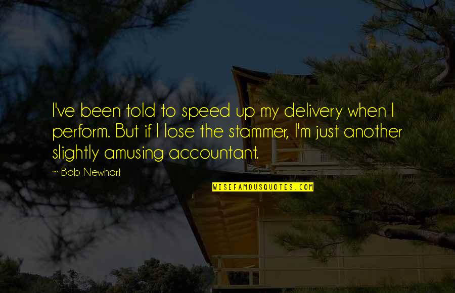 Speed Of Delivery Quotes By Bob Newhart: I've been told to speed up my delivery