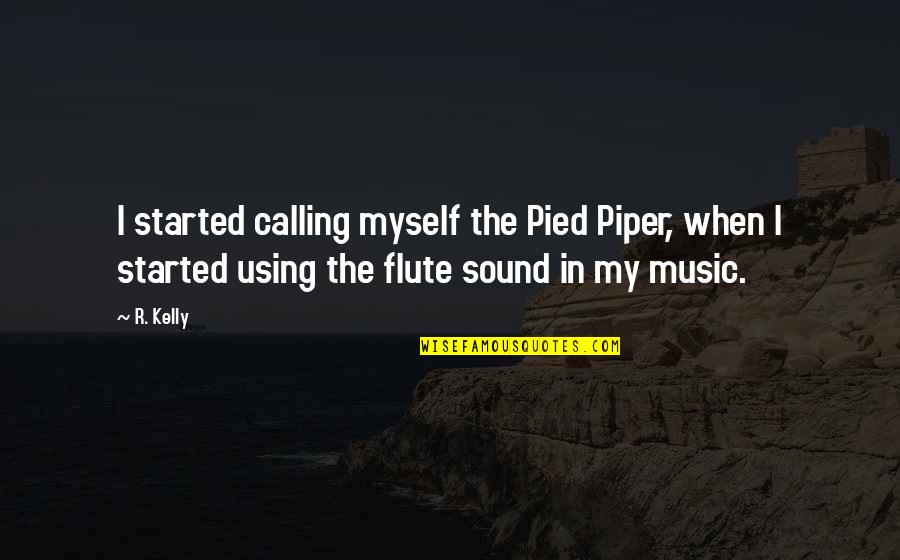 Speed Of Delivery Quotes By R. Kelly: I started calling myself the Pied Piper, when