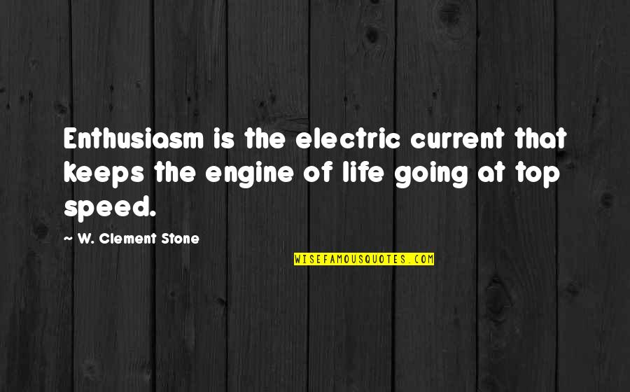 Speed Of Life Quotes By W. Clement Stone: Enthusiasm is the electric current that keeps the