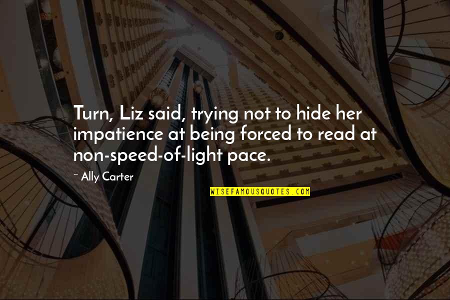 Speed Of Light Quotes By Ally Carter: Turn, Liz said, trying not to hide her