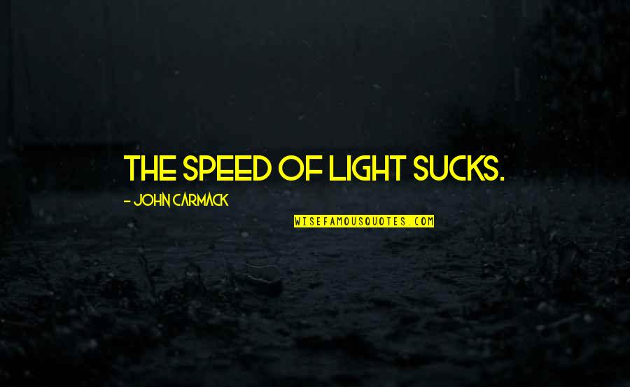 Speed Of Light Quotes By John Carmack: The speed of light sucks.