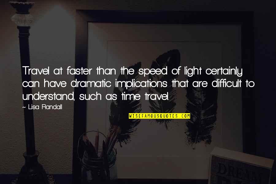 Speed Of Light Quotes By Lisa Randall: Travel at faster than the speed of light