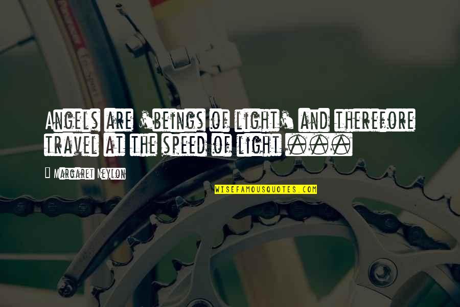 Speed Of Light Quotes By Margaret Neylon: Angels are 'beings of light' and therefore travel