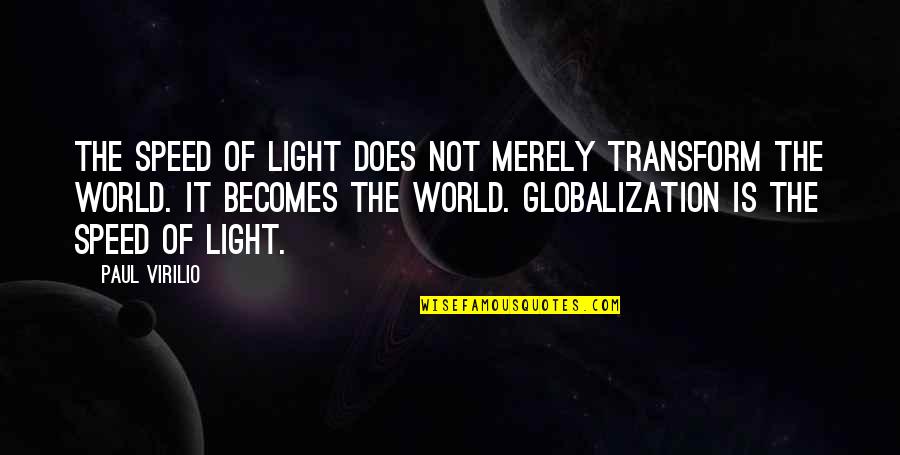 Speed Of Light Quotes By Paul Virilio: The speed of light does not merely transform