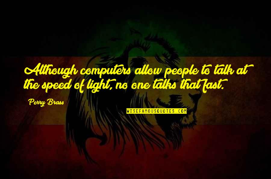 Speed Of Light Quotes By Perry Brass: Although computers allow people to talk at the
