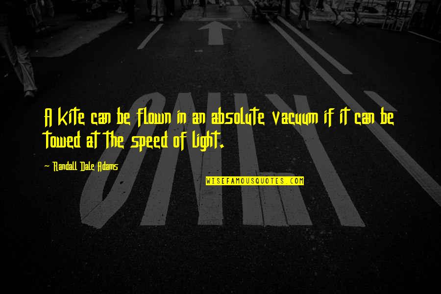 Speed Of Light Quotes By Randall Dale Adams: A kite can be flown in an absolute