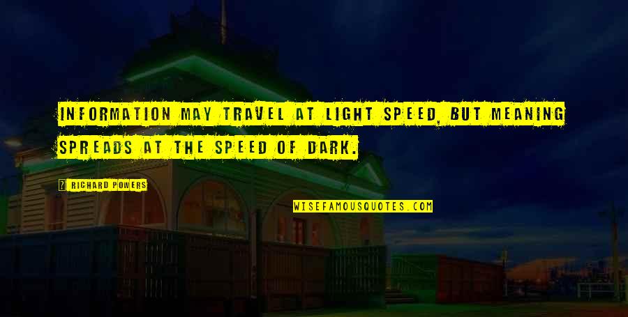 Speed Of Light Quotes By Richard Powers: Information may travel at light speed, but meaning