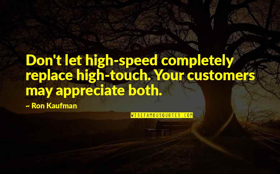 Speed Of Service Quotes By Ron Kaufman: Don't let high-speed completely replace high-touch. Your customers