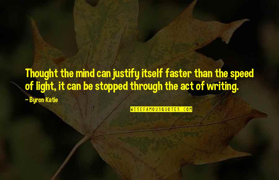 Speed Of Thought Quotes By Byron Katie: Thought the mind can justify itself faster than