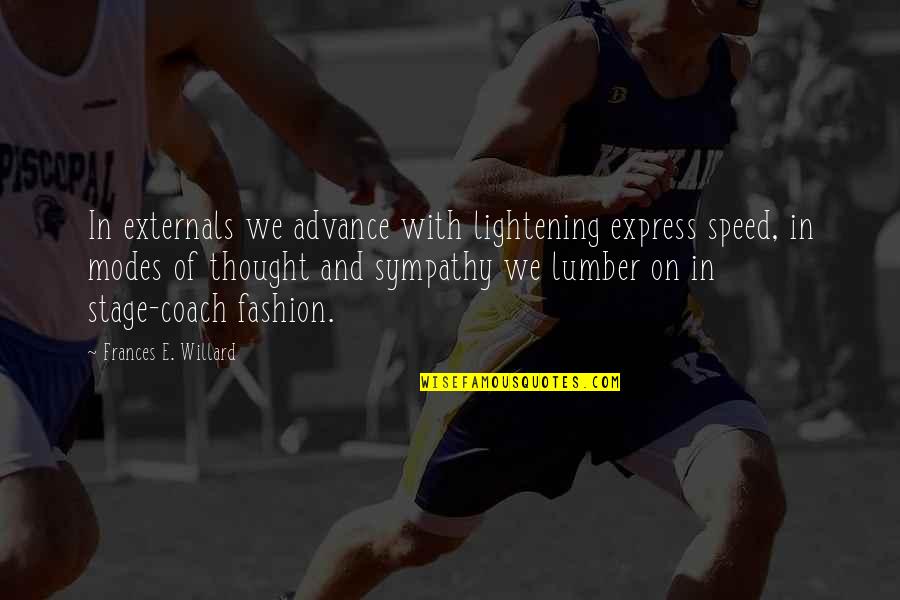 Speed Of Thought Quotes By Frances E. Willard: In externals we advance with lightening express speed,