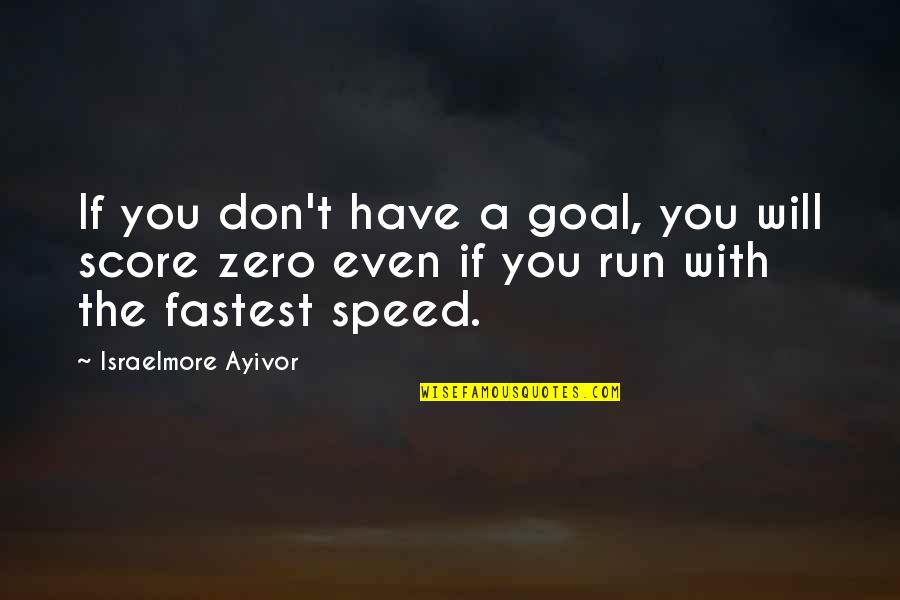 Speed Of Thought Quotes By Israelmore Ayivor: If you don't have a goal, you will