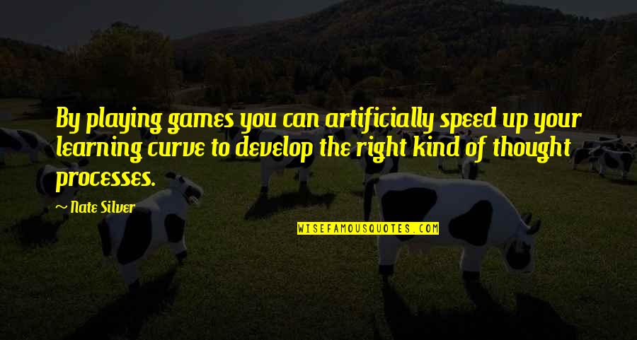 Speed Of Thought Quotes By Nate Silver: By playing games you can artificially speed up