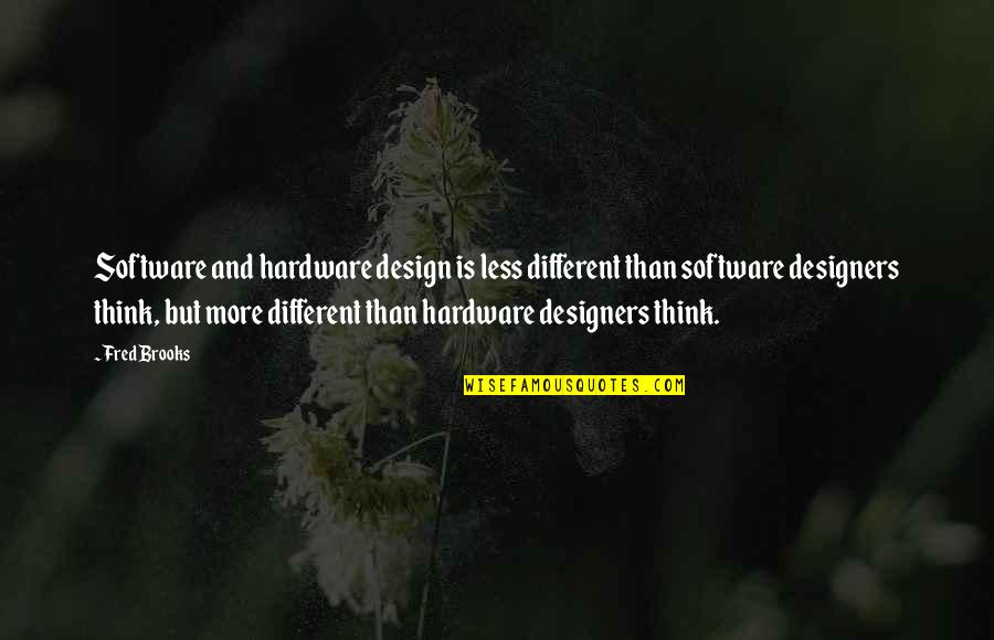 Speed Racer Royalton Quotes By Fred Brooks: Software and hardware design is less different than Speed Racer Royalton Quotes By Fred Brooks: Software and hardware design is less different than