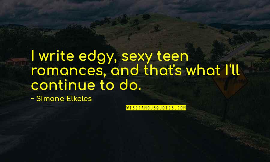 Speed Racer Royalton Quotes By Simone Elkeles: I write edgy, sexy teen romances, and that's