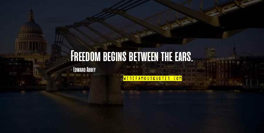 Speed Rider Quotes By Edward Abbey: Freedom begins between the ears. Speed Rider Quotes By Edward Abbey: Freedom begins between the ears.