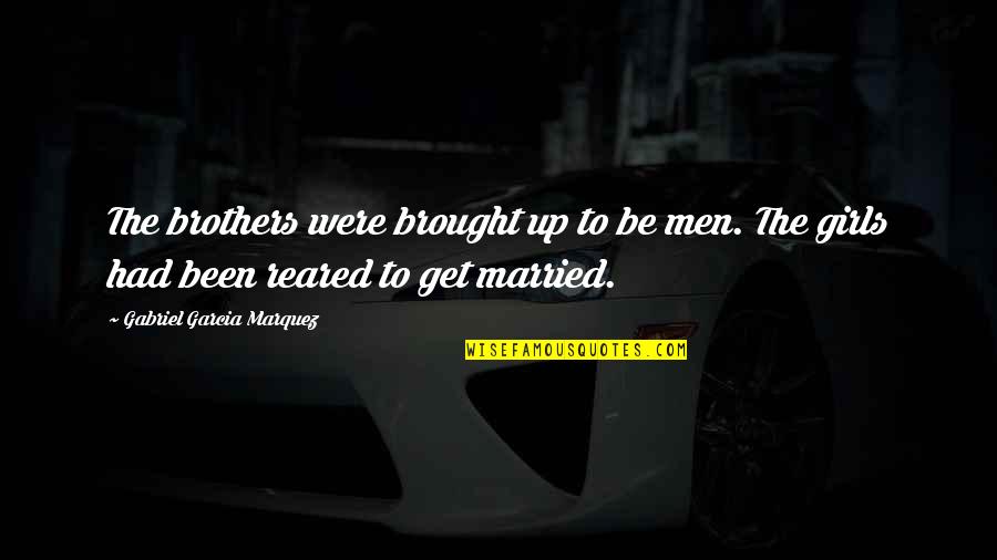 Speed Rider Quotes By Gabriel Garcia Marquez: The brothers were brought up to be men. Speed Rider Quotes By Gabriel Garcia Marquez: The brothers were brought up to be men.