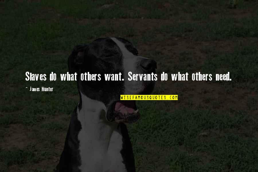 Speed Rider Quotes By James Hunter: Slaves do what others want. Servants do what Speed Rider Quotes By James Hunter: Slaves do what others want. Servants do what