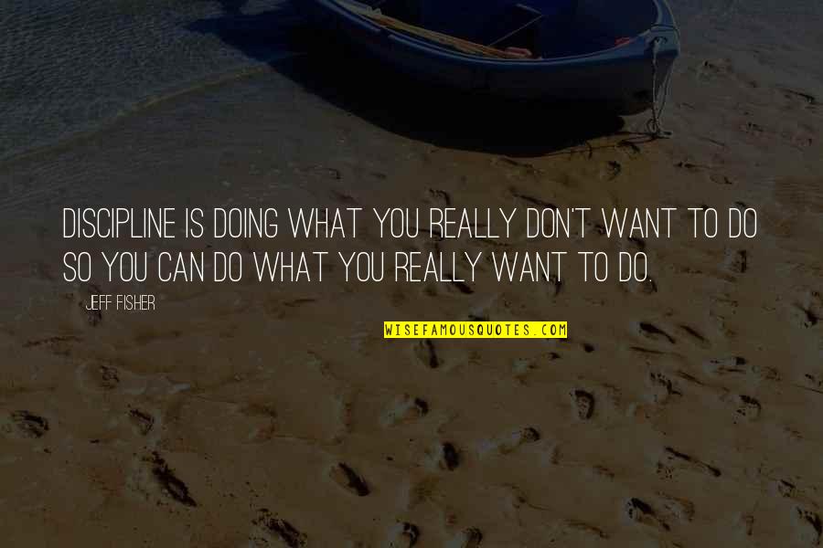 Speed Skater Quotes By Jeff Fisher: Discipline is doing what you really don't want