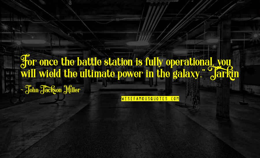 Speed The Plow Quotes By John Jackson Miller: For once the battle station is fully operational,