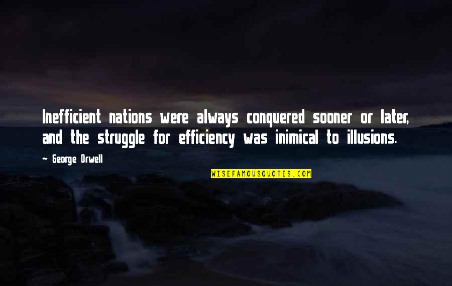 Speed To Market Quotes By George Orwell: Inefficient nations were always conquered sooner or later,