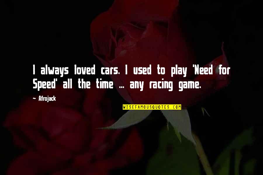 Speed Up Time Quotes By Afrojack: I always loved cars. I used to play