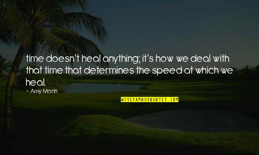Speed Up Time Quotes By Amy Morin: time doesn't heal anything; it's how we deal