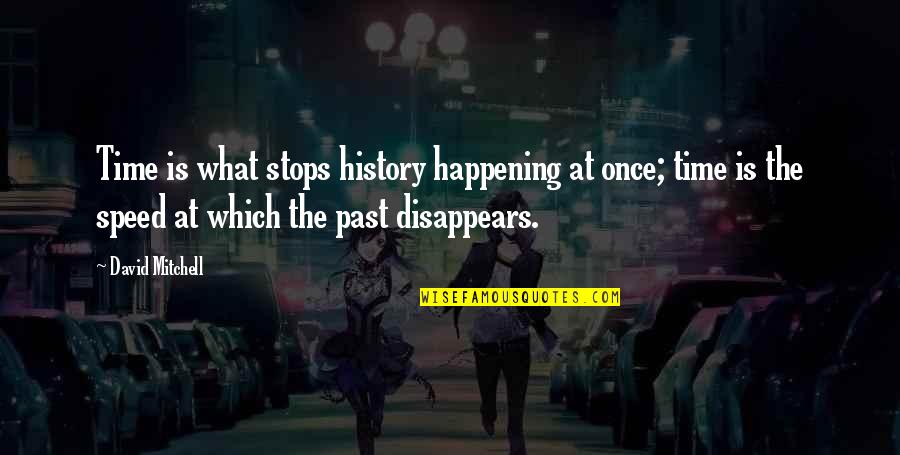 Speed Up Time Quotes By David Mitchell: Time is what stops history happening at once;