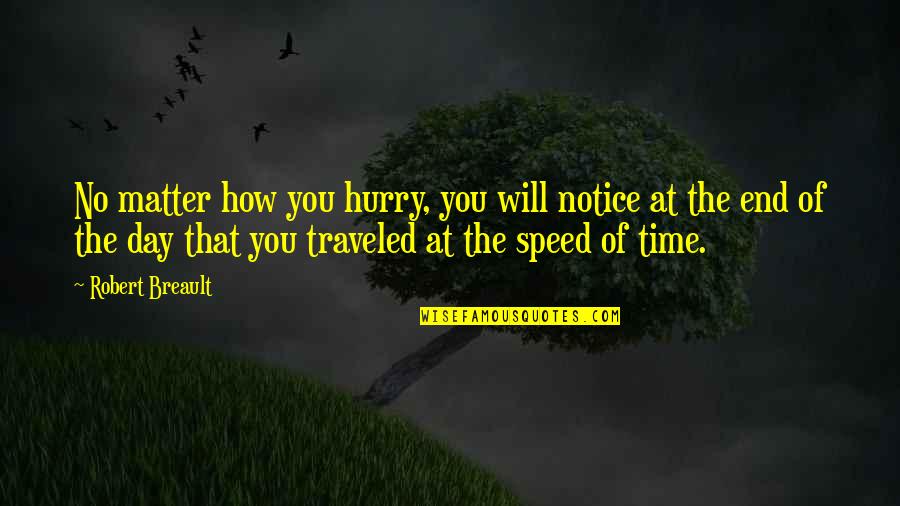 Speed Up Time Quotes By Robert Breault: No matter how you hurry, you will notice