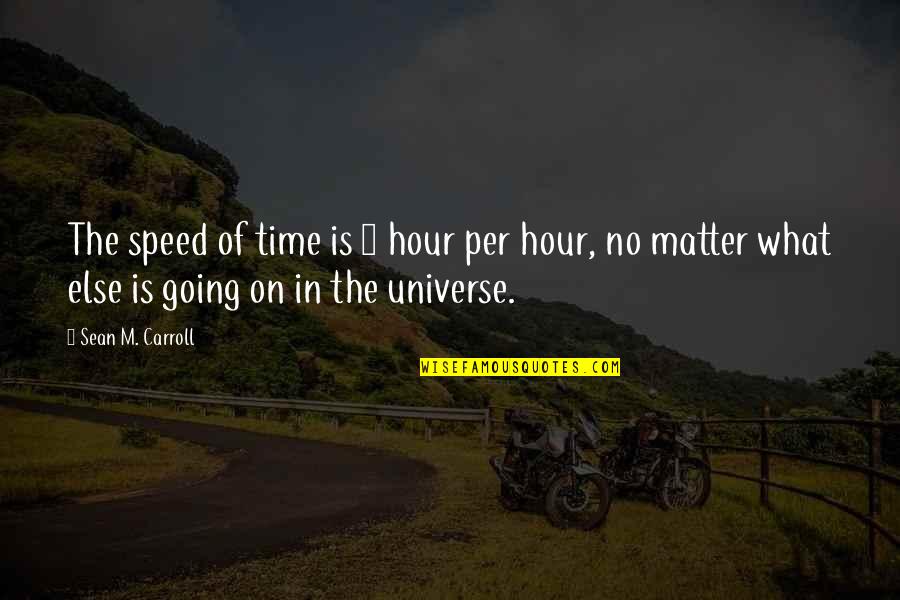 Speed Up Time Quotes By Sean M. Carroll: The speed of time is 1 hour per