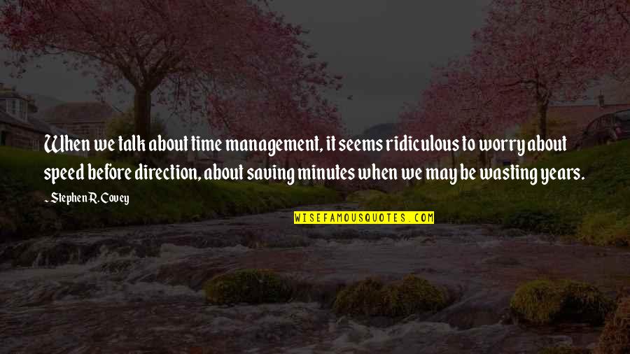 Speed Up Time Quotes By Stephen R. Covey: When we talk about time management, it seems
