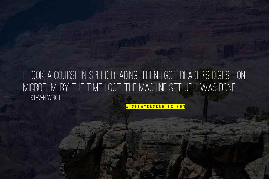 Speed Up Time Quotes By Steven Wright: I took a course in speed reading. Then