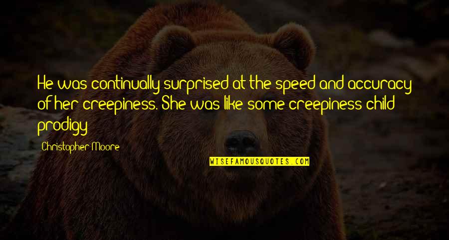 Speed Vs Accuracy Quotes By Christopher Moore: He was continually surprised at the speed and
