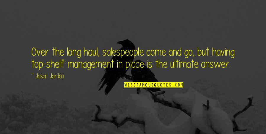 Speed Vs Accuracy Quotes By Jason Jordan: Over the long haul, salespeople come and go,