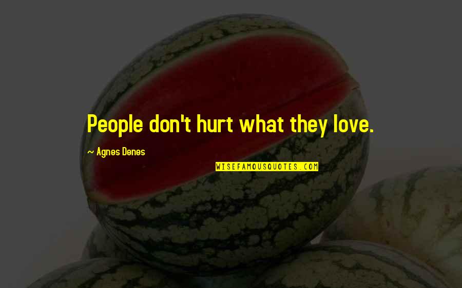 Speedball Game Quotes By Agnes Denes: People don't hurt what they love.