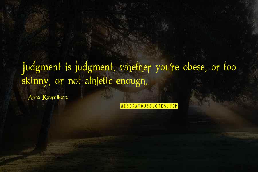 Speedboat Bar Quotes By Anna Kournikova: Judgment is judgment, whether you're obese, or too