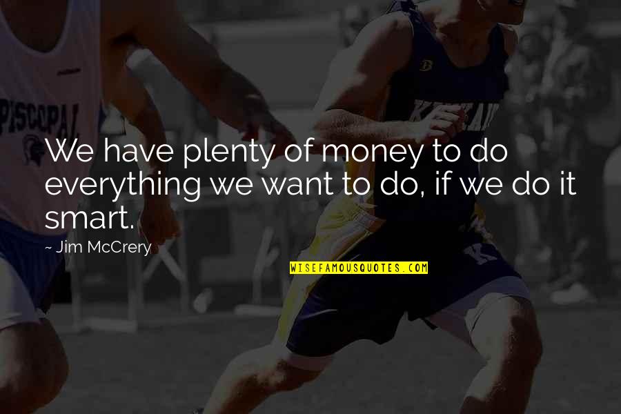 Speedboat Quotes By Jim McCrery: We have plenty of money to do everything