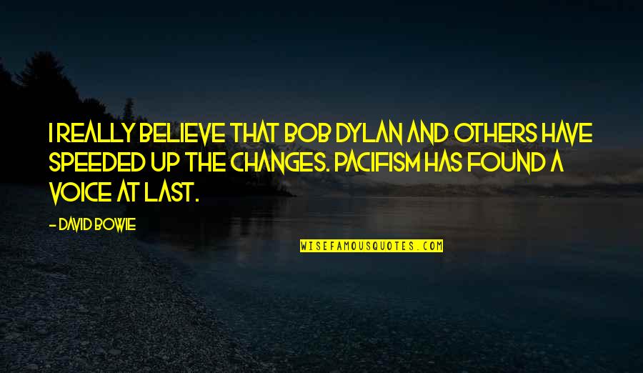 Speeded Quotes By David Bowie: I really believe that Bob Dylan and others