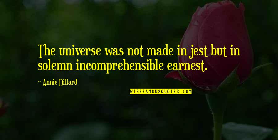 Speededit Quotes By Annie Dillard: The universe was not made in jest but