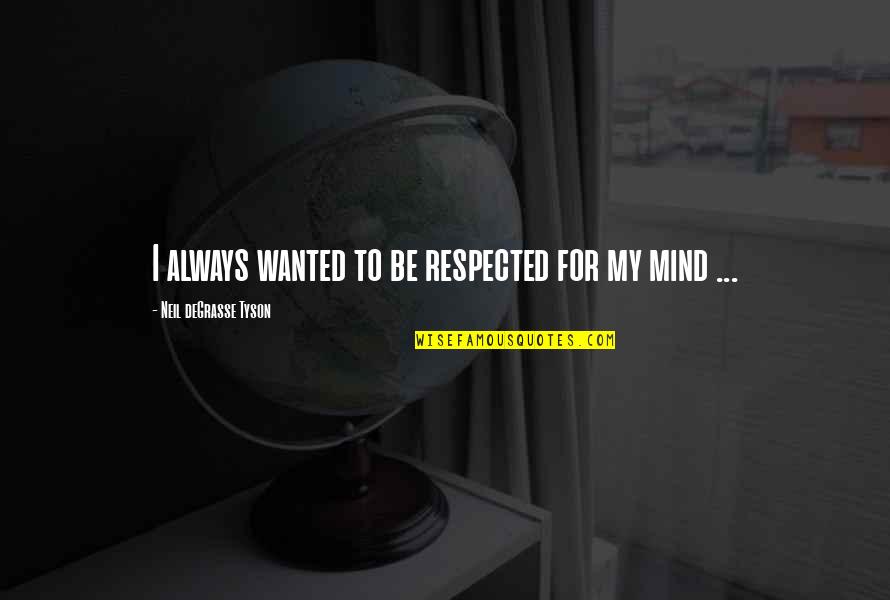 Speedicut Sc7314 Quotes By Neil DeGrasse Tyson: I always wanted to be respected for my Speedicut Sc7314 Quotes By Neil DeGrasse Tyson: I always wanted to be respected for my