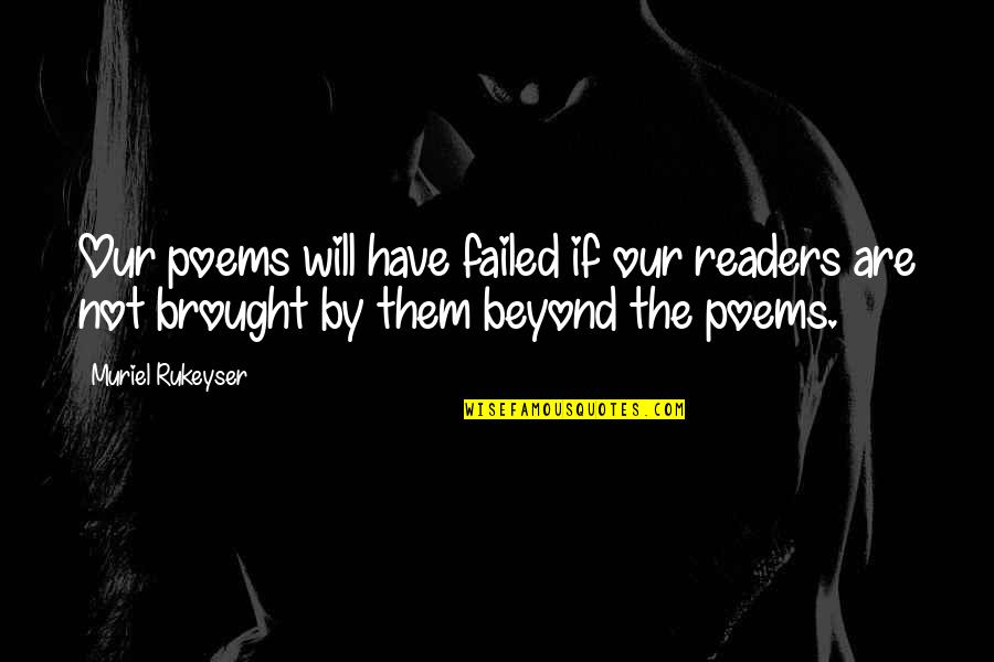 Speedie Lube Quotes By Muriel Rukeyser: Our poems will have failed if our readers