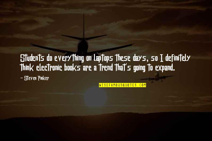 Speedie Lube Quotes By Steven Pinker: Students do everything on laptops these days, so