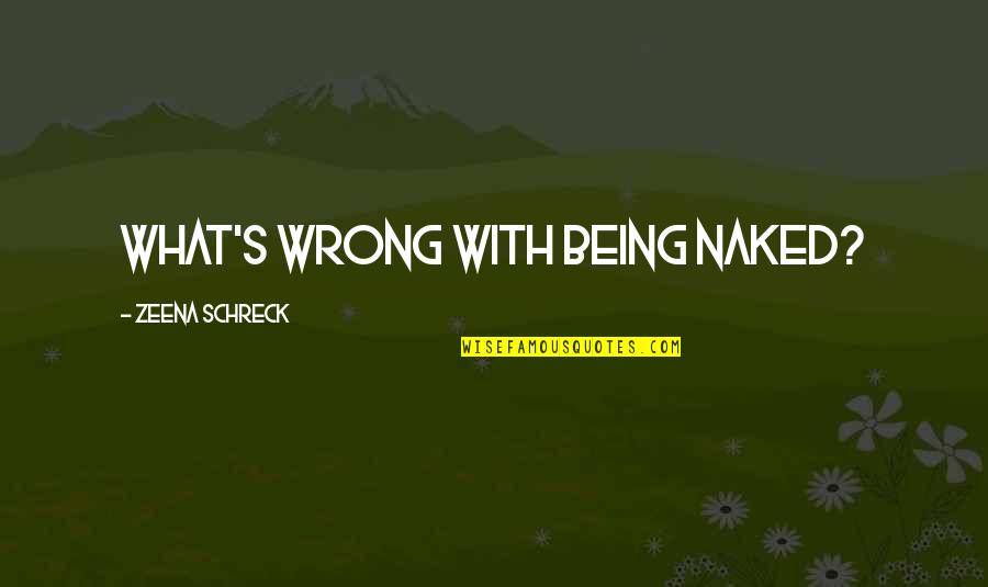 Speedie Lube Quotes By Zeena Schreck: What's wrong with being naked?