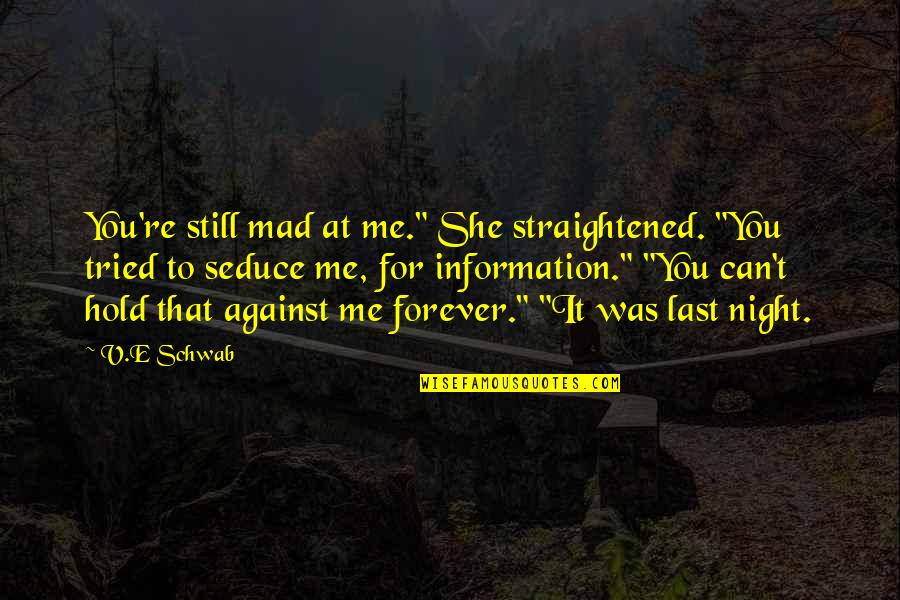 Speedier Lever Quotes By V.E Schwab: You're still mad at me." She straightened. "You